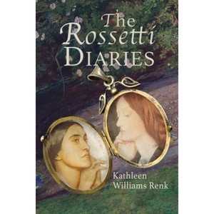 The Rossetti Diaries - by  Kathleen Williams Renk (Paperback) - 1 of 1