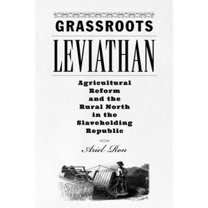 Grassroots Leviathan - (Studies in Early American Economy and Society from the Libra) by  Ariel Ron (Paperback) - 1 of 1