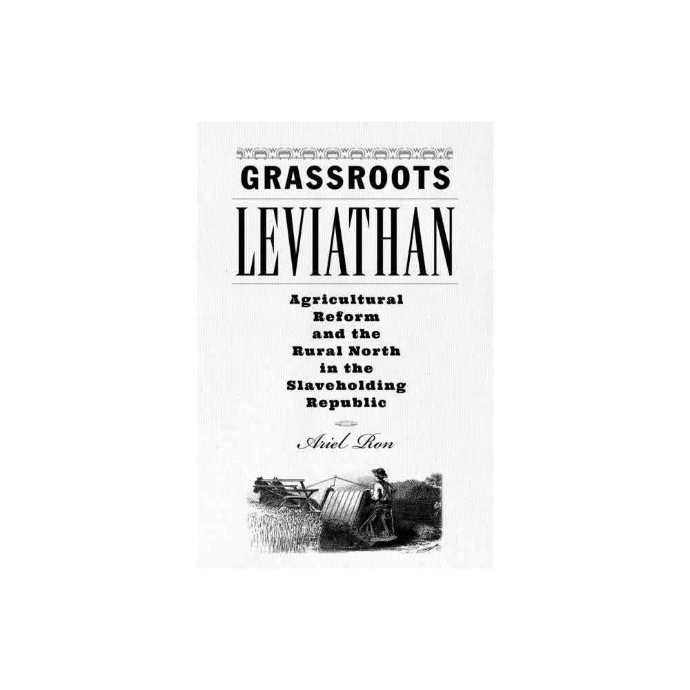 Grassroots Leviathan - (Studies in Early American Economy and Society from the Libra) by Ariel Ron (Paperback)