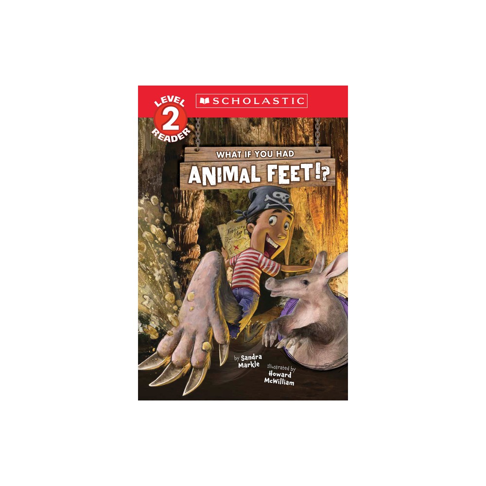 What If You Had Animal Feet!? (Level 2 Reader) - (What If You Had... ?) by Sandra Markle (Paperback)