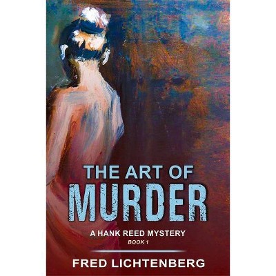  The Art of Murder (A Hank Reed Mystery, Book 1) - by  Fred Lichtenberg (Paperback) 