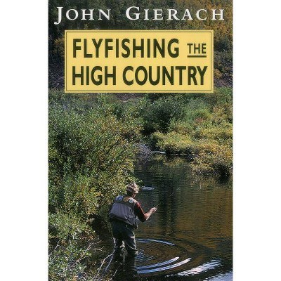 Flyfishing the High Country - by  John Gierach (Paperback)