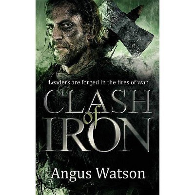 Clash of Iron - (Iron Age) by  Angus Watson (Paperback)