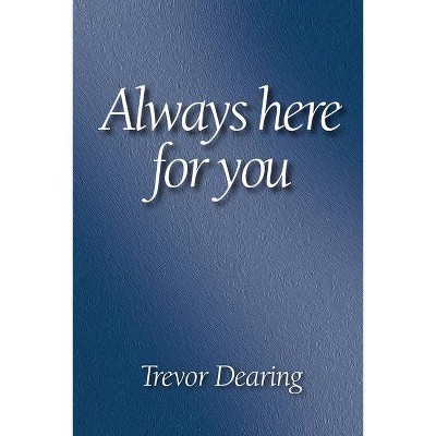 Always Here for You 2nd Edition - by  Trevor Dearing (Paperback)