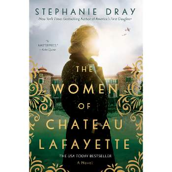 The Women of Chateau Lafayette - by  Stephanie Dray (Paperback)