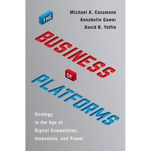 The Business of Platforms - by  Michael A Cusumano & Annabelle Gawer & David B Yoffie (Hardcover) - 1 of 1