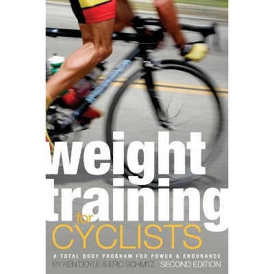 Weight Training for Cyclists - 2nd Edition by  Ken Doyle & Eric Schmitz (Paperback)