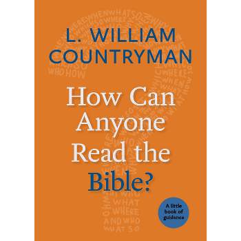 How Can Anyone Read the Bible? - (Little Books of Guidance) by  L William Countryman (Paperback)