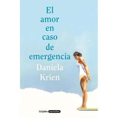 El Amor En Caso de Emergencia / Love in Case of Emergency - by  Daniela Krien (Paperback)