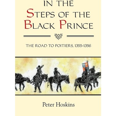 In the Steps of the Black Prince - (Warfare in History) by  Peter Hoskins (Paperback)