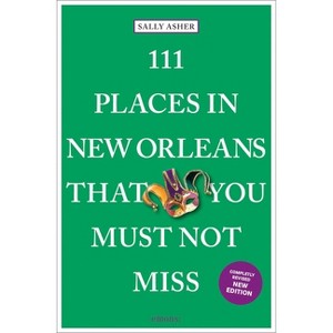 111 Places in New Orleans That You Must Not Miss - by  Sally Asher (Paperback) - 1 of 1