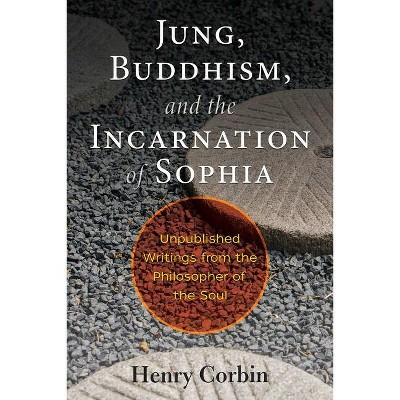 Jung, Buddhism, and the Incarnation of Sophia - by  Henry Corbin (Paperback)