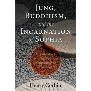 Jung, Buddhism, and the Incarnation of Sophia - by  Henry Corbin (Paperback) - 1 of 1
