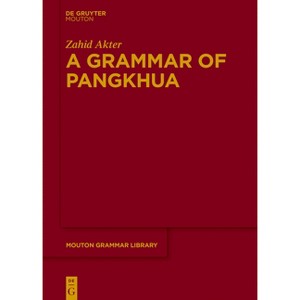 A Grammar of Pangkhua - (Mouton Grammar Library [Mgl]) by  Zahid Akter (Hardcover) - 1 of 1
