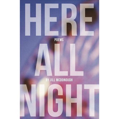 Here All Night - by  Jill McDonough (Paperback)