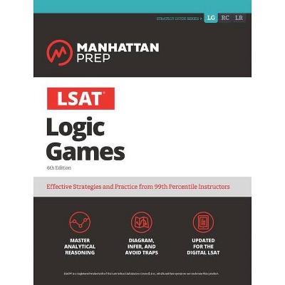 LSAT Logic Games - (Manhattan Prep LSAT Strategy Guides) 6th Edition by  Manhattan Prep (Paperback)