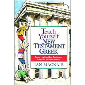 Teach Yourself New Testament Greek - by  Ian Macnair (Paperback) - 1 of 1