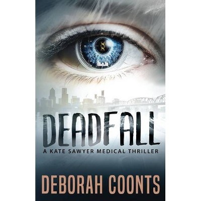 Deadfall - (The Kate Sawyer Medical Thriller) by  Deborah Coonts (Paperback)