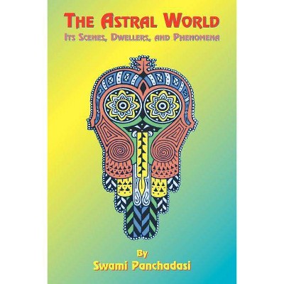 The Astral World - (Occult Manuals) by  Swami Panchadasi (Paperback)