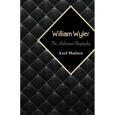 William Wyler - by  Axel Madsen (Paperback)