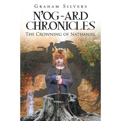 N'og-Ard Chronicles - by  Graham Silvers (Paperback)