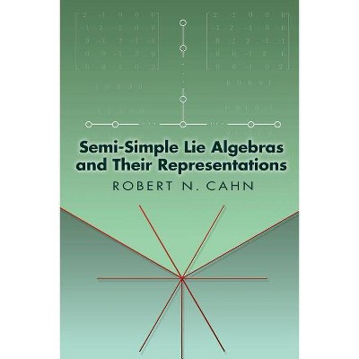 Semi-Simple Lie Algebras and Their Representations - (Dover Books on Mathematics) by  Robert N Cahn (Paperback)