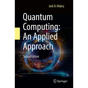 Quantum Computing: An Applied Approach - 2nd Edition by  Jack D Hidary (Hardcover)