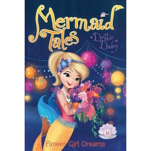 Flower Girl Dreams - (Mermaid Tales) by  Debbie Dadey (Paperback) - 1 of 1