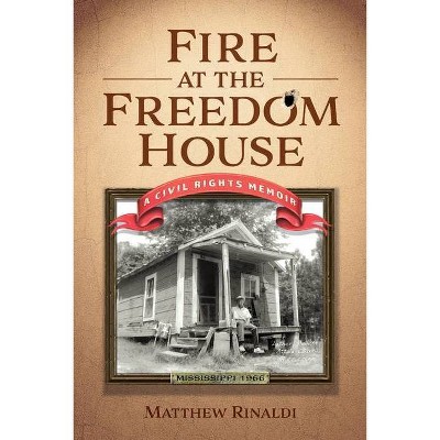 Fire at the Freedom House - by  Matthew James Rinaldi (Paperback)