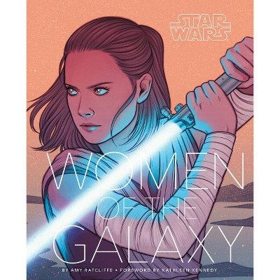 Star Wars Women of the Galaxy - by  Amy Ratcliffe (Hardcover)