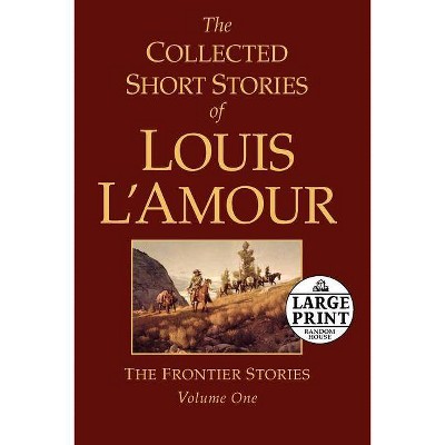 The Collected Short Stories of Louis l'Amour, Volume 1 - (Frontier Stories) Large Print by  Louis L'Amour (Paperback)