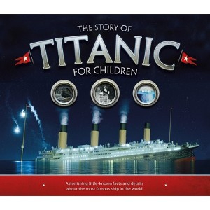 The Story of Titanic for Children - (Y) by  Joe Fullman (Paperback) - 1 of 1