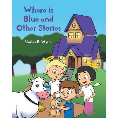 Where is Blue and Other Stories - by  Shirley E Wynn (Paperback)