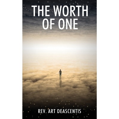 The Worth of One - by  Art Deascentis (Paperback)