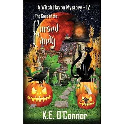 The Case of the Cursed Candy - (Witch Haven Cozy Mystery) by  K E O'Connor (Paperback)