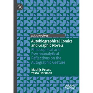 Autobiographical Comics and Graphic Novels - by  Mathijs Peters & Yasco Horsman (Hardcover) - 1 of 1