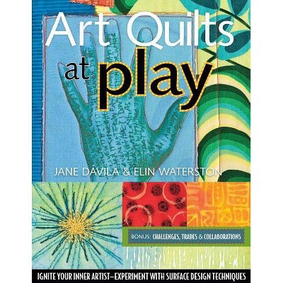 Art Quilts at Play - Print-On-Demand Edition - by  Elin Waterston & Jane Davila & Jane Waterston (Paperback)