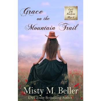 Grace on the Mountain Trail - (Call of the Rockies) by  Misty M Beller (Paperback)