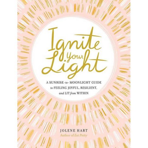 Ignite Your Light By Jolene Hart Hardcover Target