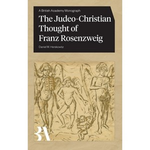 The Judeo-Christian Thought of Franz Rosenzweig - (British Academy Monographs) by  Daniel M Herskowitz (Hardcover) - 1 of 1