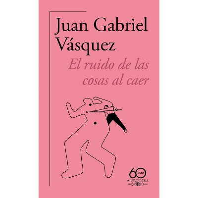 El Ruido de Las Cosas Al Caer (60 Aniversario de Alfaguara) / The Sound of Things Falling - by  Juan Gabriel Vásquez (Paperback)