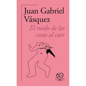 El Ruido de Las Cosas Al Caer (60 Aniversario de Alfaguara) / The Sound of Things Falling - by  Juan Gabriel Vásquez (Paperback) - 1 of 1