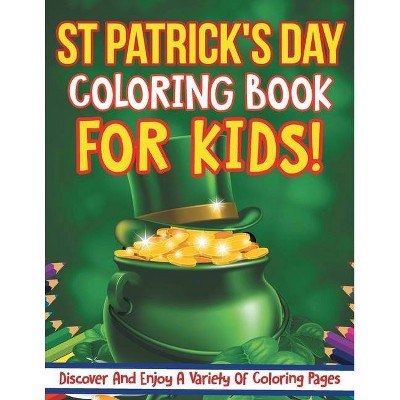 St Patrick's Day Coloring Book For Kids! Discover And Enjoy A Variety Of Coloring Pages - by  Bold Kids (Paperback)