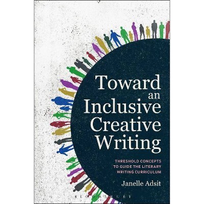 Toward an Inclusive Creative Writing - by  Janelle Adsit (Hardcover)