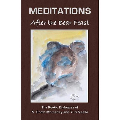 MEDITATIONS After the Bear Feast - by  N Scott Momaday & Yuri Vaella (Paperback)