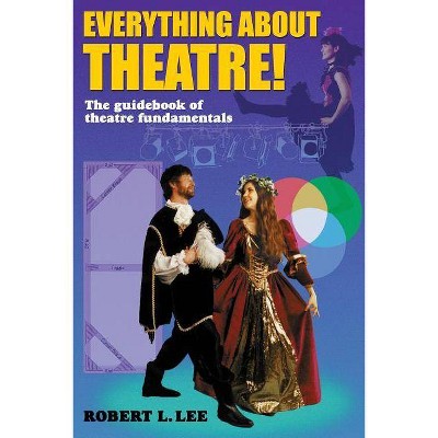 Everything about Theatre--Student Text - by  Robert L Lee (Paperback)