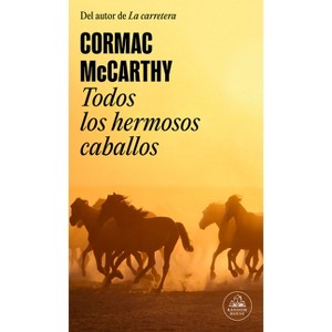 Todos Los Hermosos Caballos / All the Pretty Horses - (Trilogía de la Frontera) by  Cormac McCarthy (Paperback) - 1 of 1