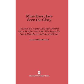 Mine Eyes Have Seen the Glory - by  Launcelot Minor Blackford (Hardcover)