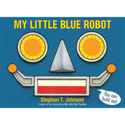 My Little Blue Robot - (Paula Wiseman Books) by  Stephen T Johnson (Hardcover)