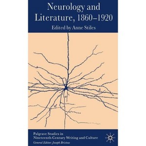 Neurology and Literature, 1860-1920 - (Palgrave Studies in Nineteenth-Century Writing and Culture) by  A Stiles (Hardcover) - 1 of 1